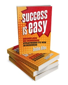The book Success Is Easy: Shameless No-Nonsense Strategies To Win In Business by Debbie Allen, shown as a stack of copies